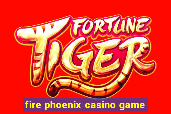 fire phoenix casino game